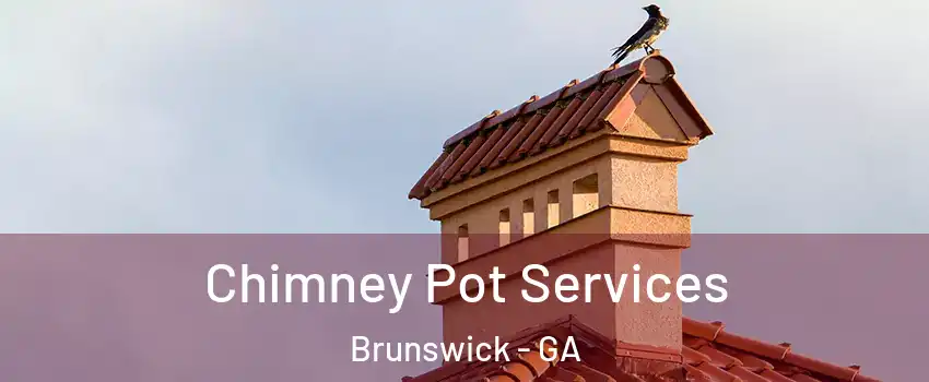  Chimney Pot Services Brunswick - GA