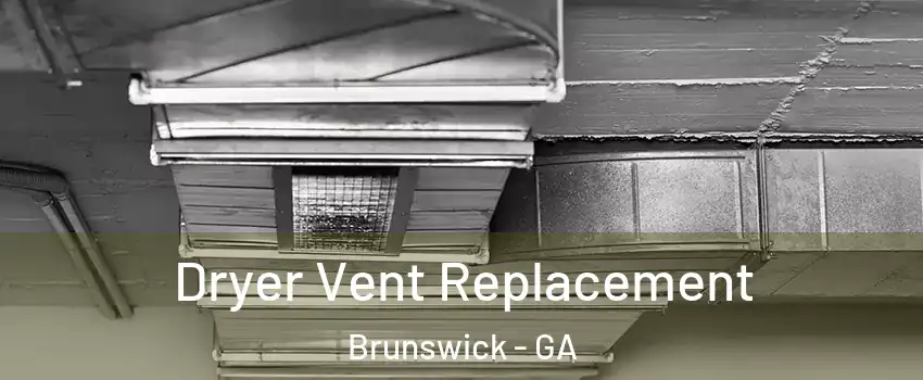  Dryer Vent Replacement Brunswick - GA