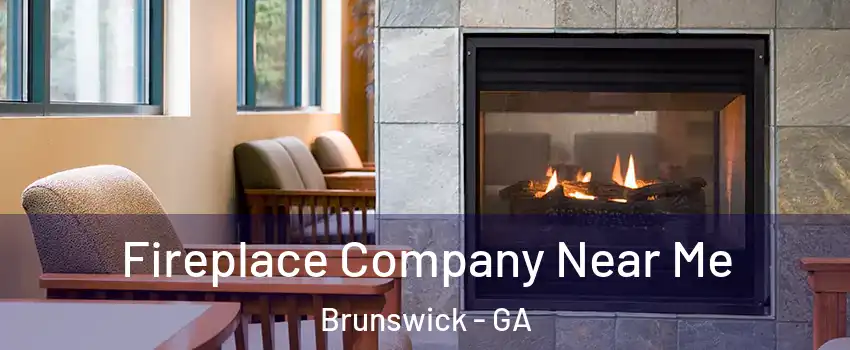  Fireplace Company Near Me Brunswick - GA