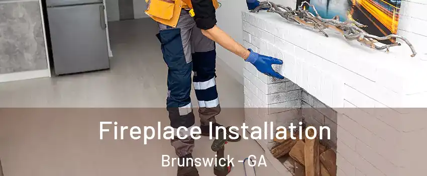  Fireplace Installation Brunswick - GA