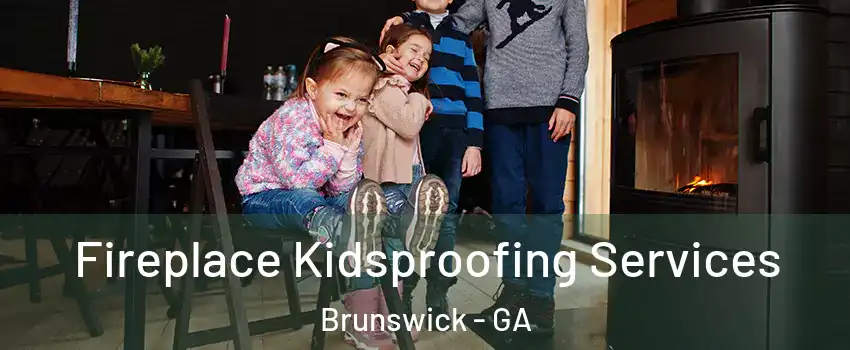  Fireplace Kidsproofing Services Brunswick - GA