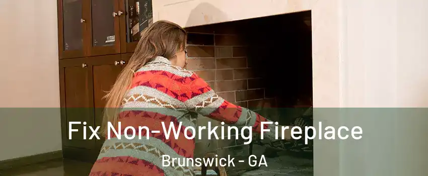  Fix Non-Working Fireplace Brunswick - GA