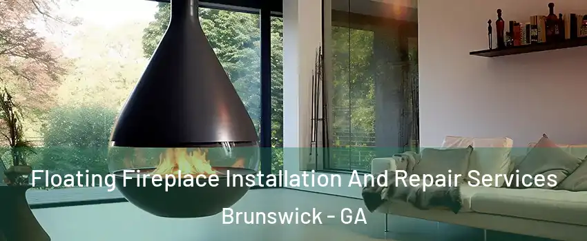  Floating Fireplace Installation And Repair Services Brunswick - GA