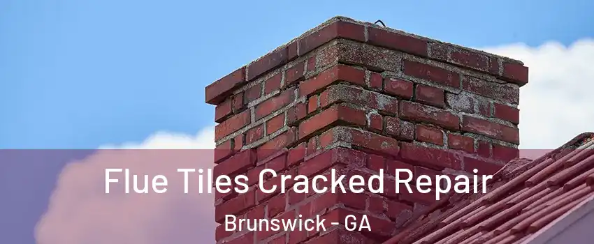  Flue Tiles Cracked Repair Brunswick - GA
