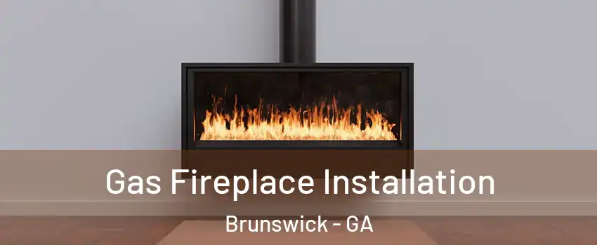  Gas Fireplace Installation Brunswick - GA