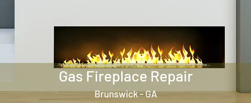  Gas Fireplace Repair Brunswick - GA