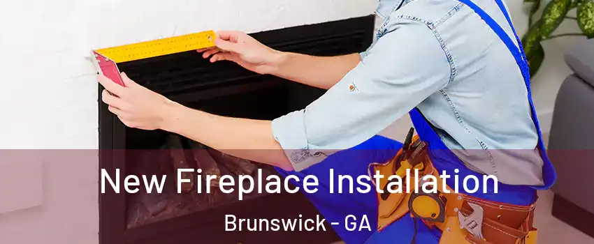  New Fireplace Installation Brunswick - GA