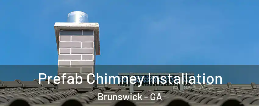  Prefab Chimney Installation Brunswick - GA