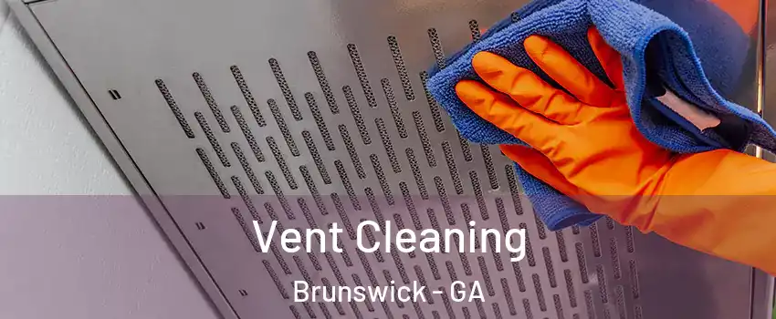  Vent Cleaning Brunswick - GA