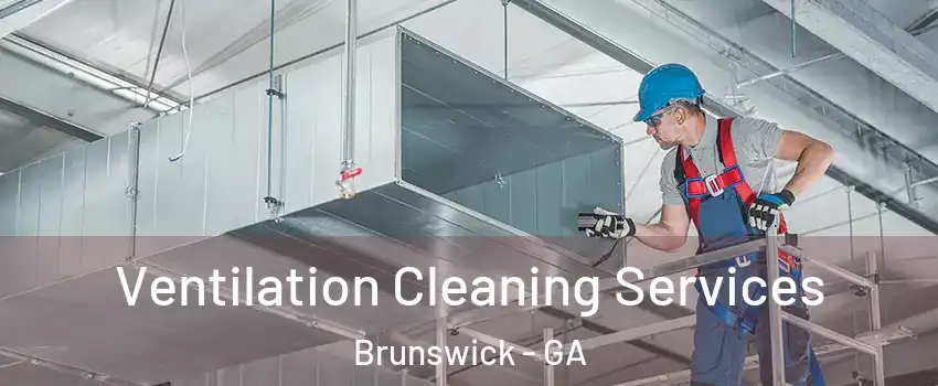  Ventilation Cleaning Services Brunswick - GA