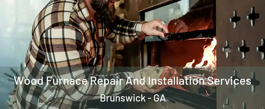  Wood Furnace Repair And Installation Services Brunswick - GA